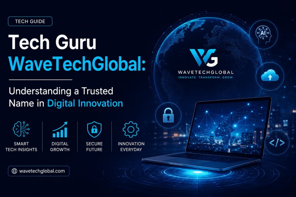 Tech Guru WaveTechGlobal: Understanding a Trusted Name in Digital Innovation tech guru wavetechglobal
